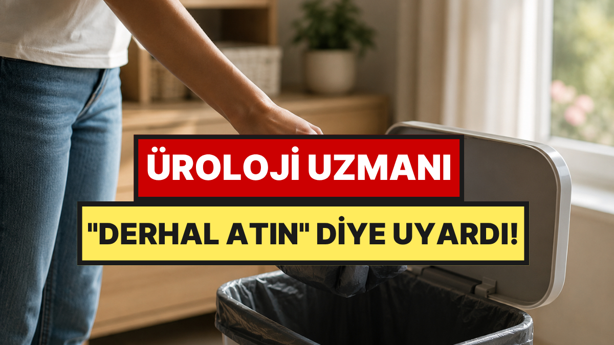 Üroloji Uzmanı İnsanların Atmasını İstediği Yaygın Eşyayı Açıkladı